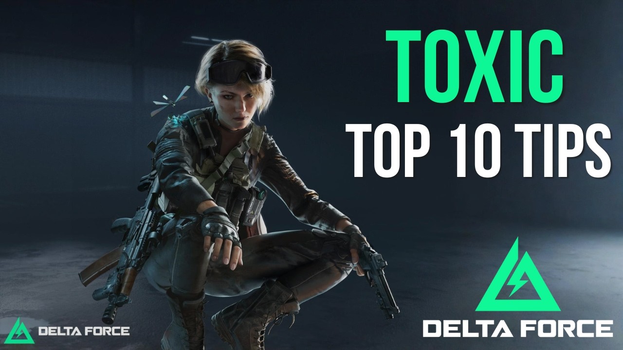 10 Toxik Tips That Make You Unkillable – Delta Force Master Guide