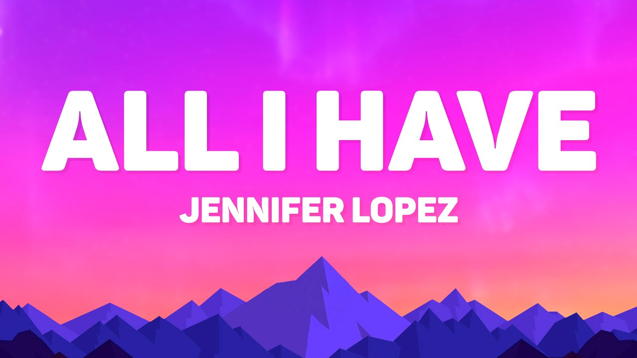 Jennifer Lopez - All I Have (Lyrics) Feat. LL Cool J