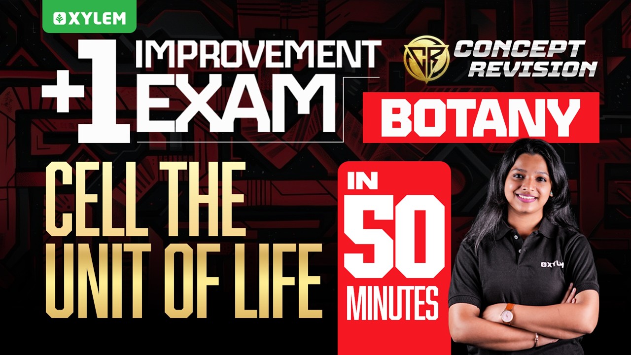 Plus One Botany | Improvement Exam - Cell The Unit Of Life In 50 Minutes | Xylem Plus Two