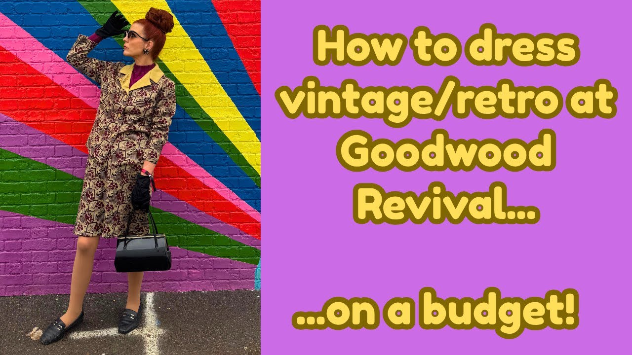 How to dress in vintage fashion (40s 50s 60s) on a budget (Goodwood Revival special)!
