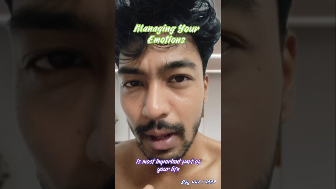 Managing your Emotions.!Kaushik Mazumder daily Life Changing videos Day 447 of 1999 days #emotions