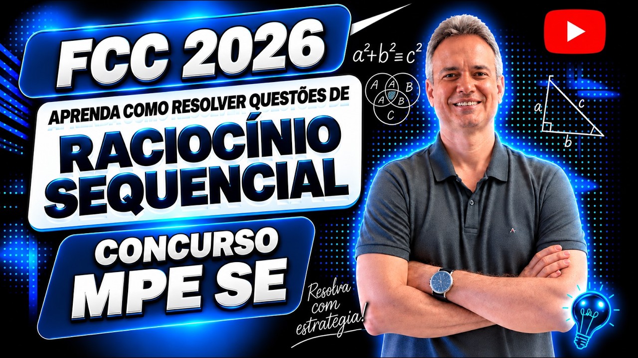 FCC26Q080 – FCC 2026 – CONCURSO MPE SE – APRENDA COMO RESOLVER QUESTÕES DE RACIOCÍNIO SEQUENCIAL