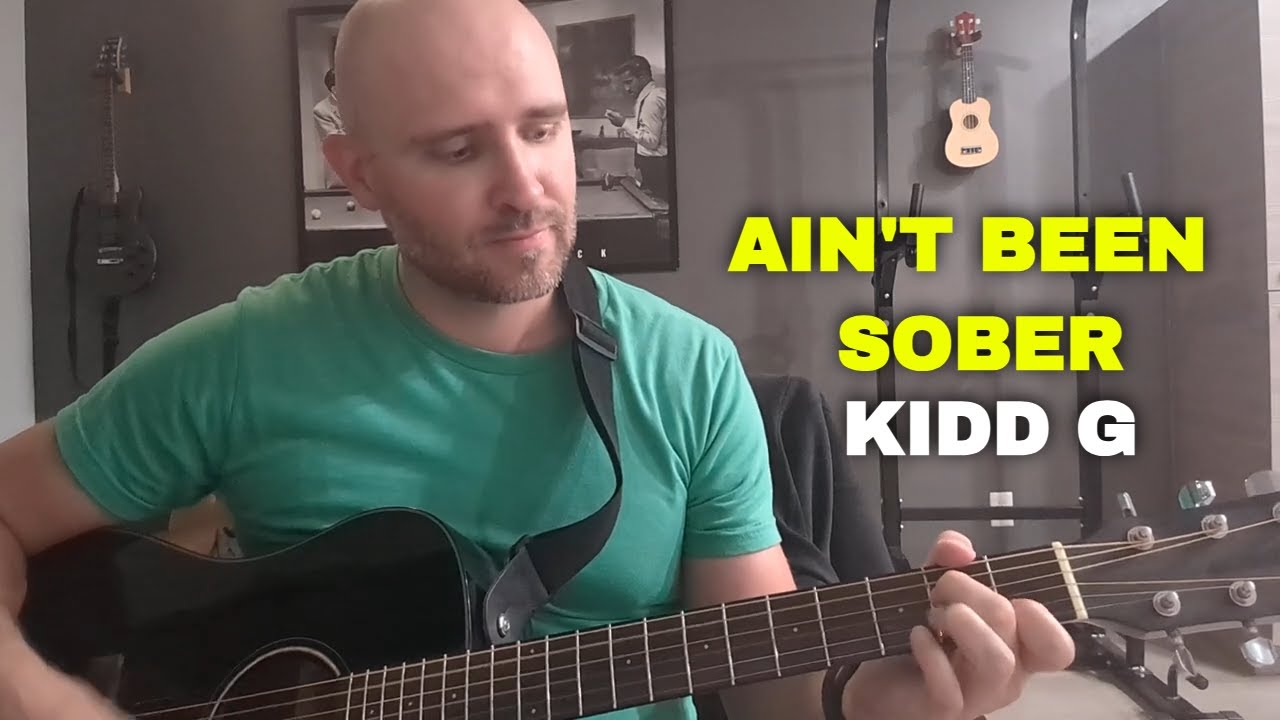 Ain't Been Sober Kidd G Guitar Lesson With Chords
