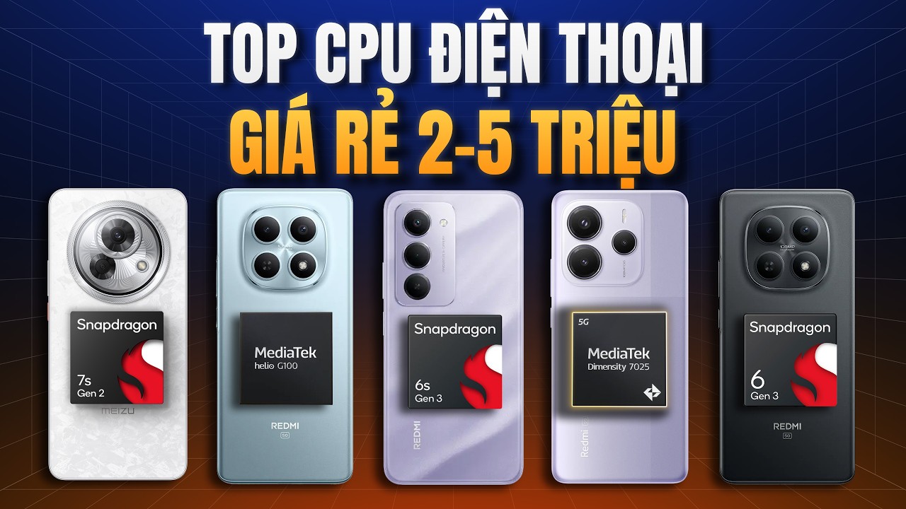 TOP CPU ĐIỆN THOẠI GIÁ RẺ 2-5 TRIỆU - ĐÂU LÀ CPU CÓ HIỆU NĂNG TỐT NHẤT?