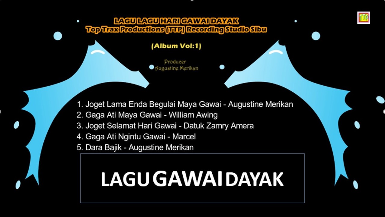 LAGU-LAGU GAWAI DAYAK | VOL.1 | TOP TRAX PRODUCTIONS (TTP) SIBU
