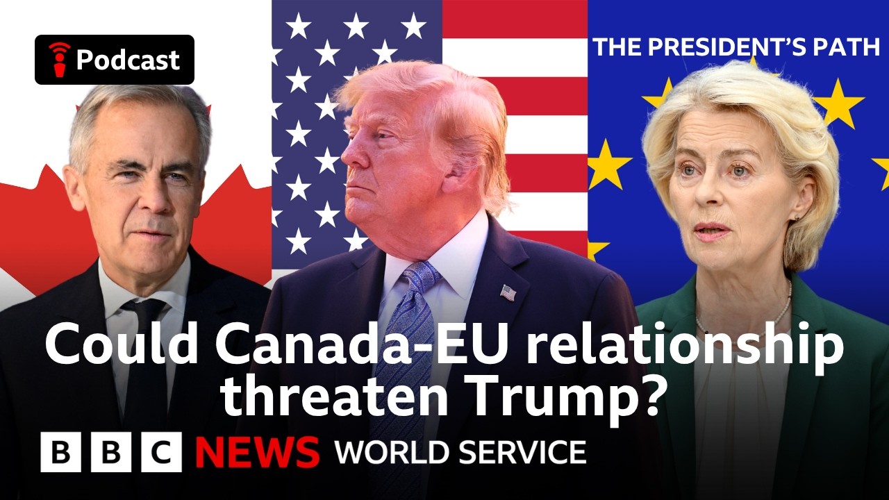 Could Canada-EU relationship threaten Trump? - The President's Path, BBC World Service