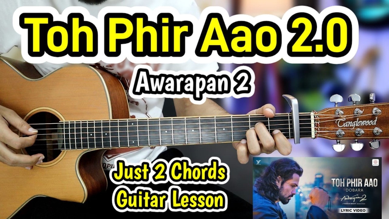 Toh Phir Aao 2.0 (Dobara) - Awarapan 2 - Just 2 Chords Easy Guitar Lesson Chords Cover Beginners