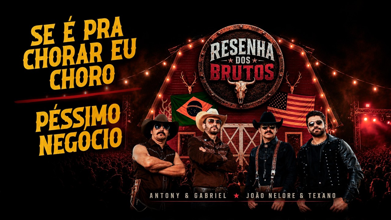 Antony & Gabriel, João Nelore & Texano - Se é Pra Chorar / Péssimo Negócio [Resenha dos Brutos]