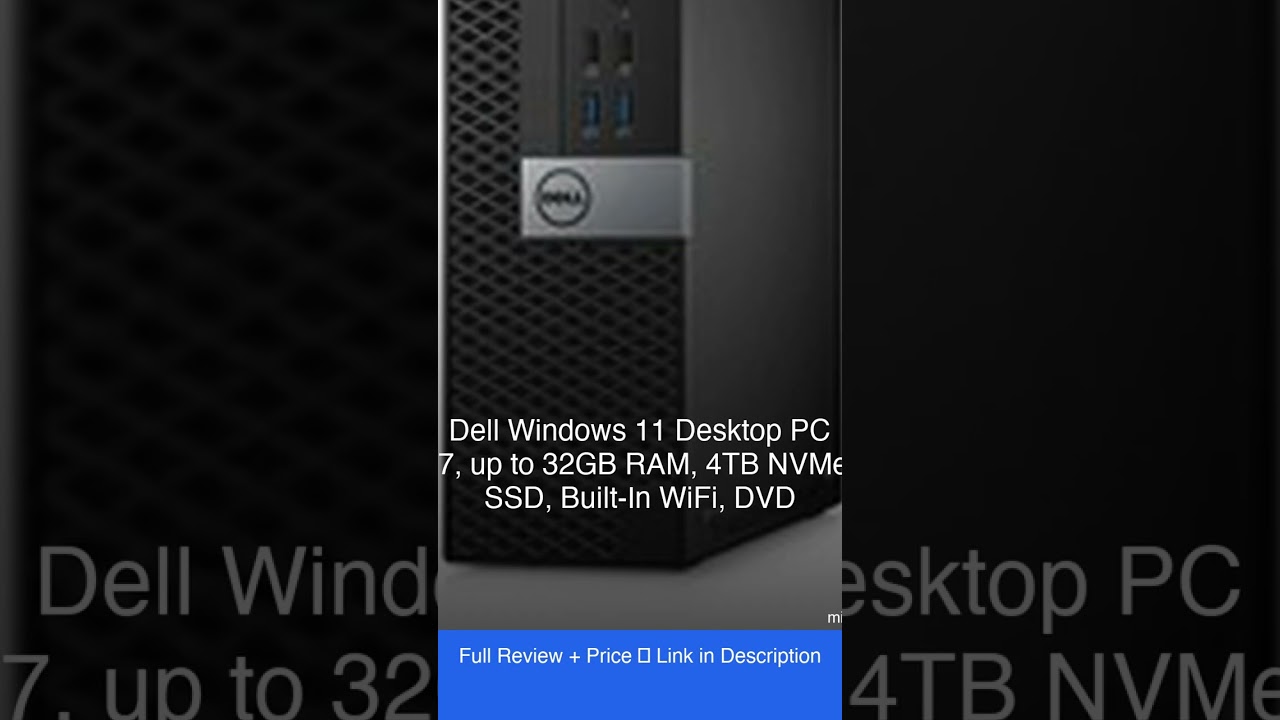 Dell Windows 11 Desktop PC i7, up to 32GB RAM, 4TB NVMe SSD, Built-In WiFi, DVD Review — Is It Worth
