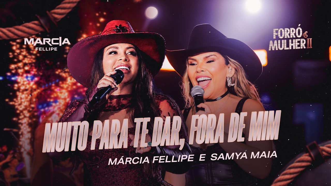 Márcia Fellipe e Sâmya Maia - Muito Pra Te Dar / Fora de Mim - Forró e Mulher II