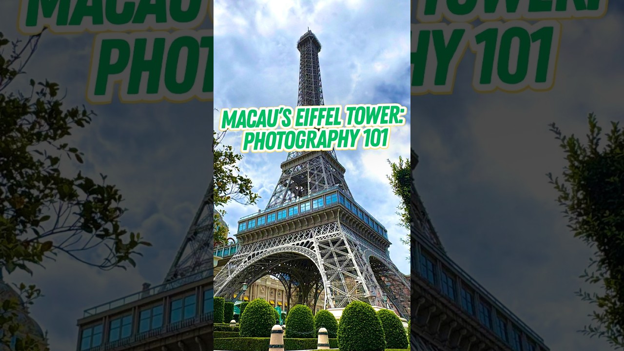 Macau’s Eiffel Tower: Photography 101
