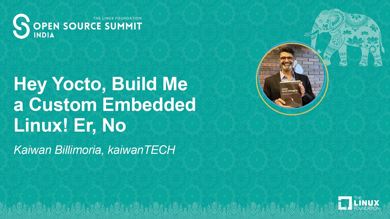 Hey Yocto, Build Me a Custom Embedded Linux! Er, No - Kaiwan Billimoria, kaiwanTECH