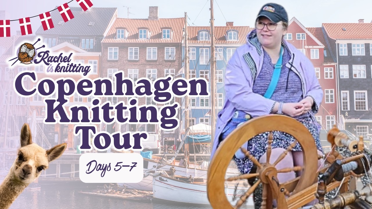 DAYS 5–7 🇩🇰 2026 Copenhagen Knitting Tour Vlog