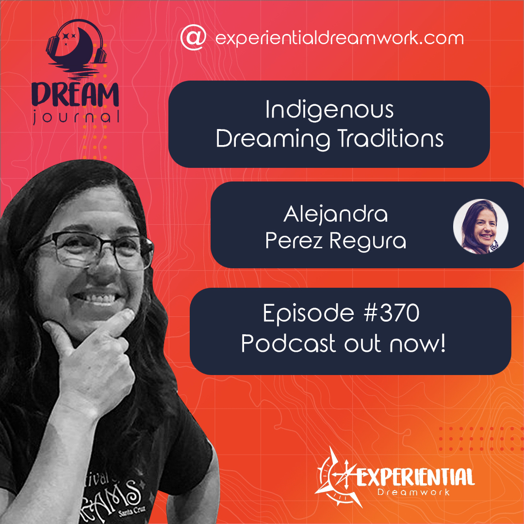 Indigenous Dreaming Traditions: Mayan, Huichol, and Toltec Dream Wisdom with Alejandra Perez Regura