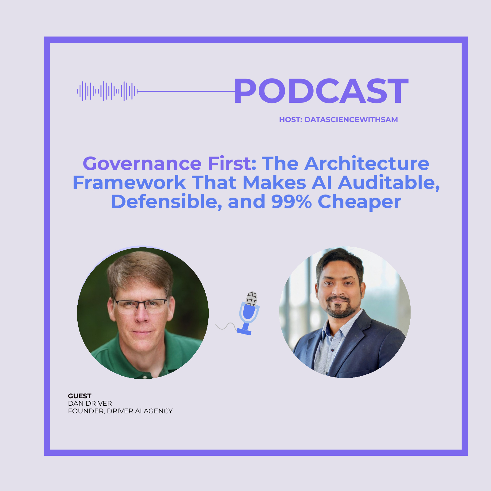 EP 40: Governance First: The Architecture Framework That Makes AI Auditable, Defensible, and 99% Cheaper
