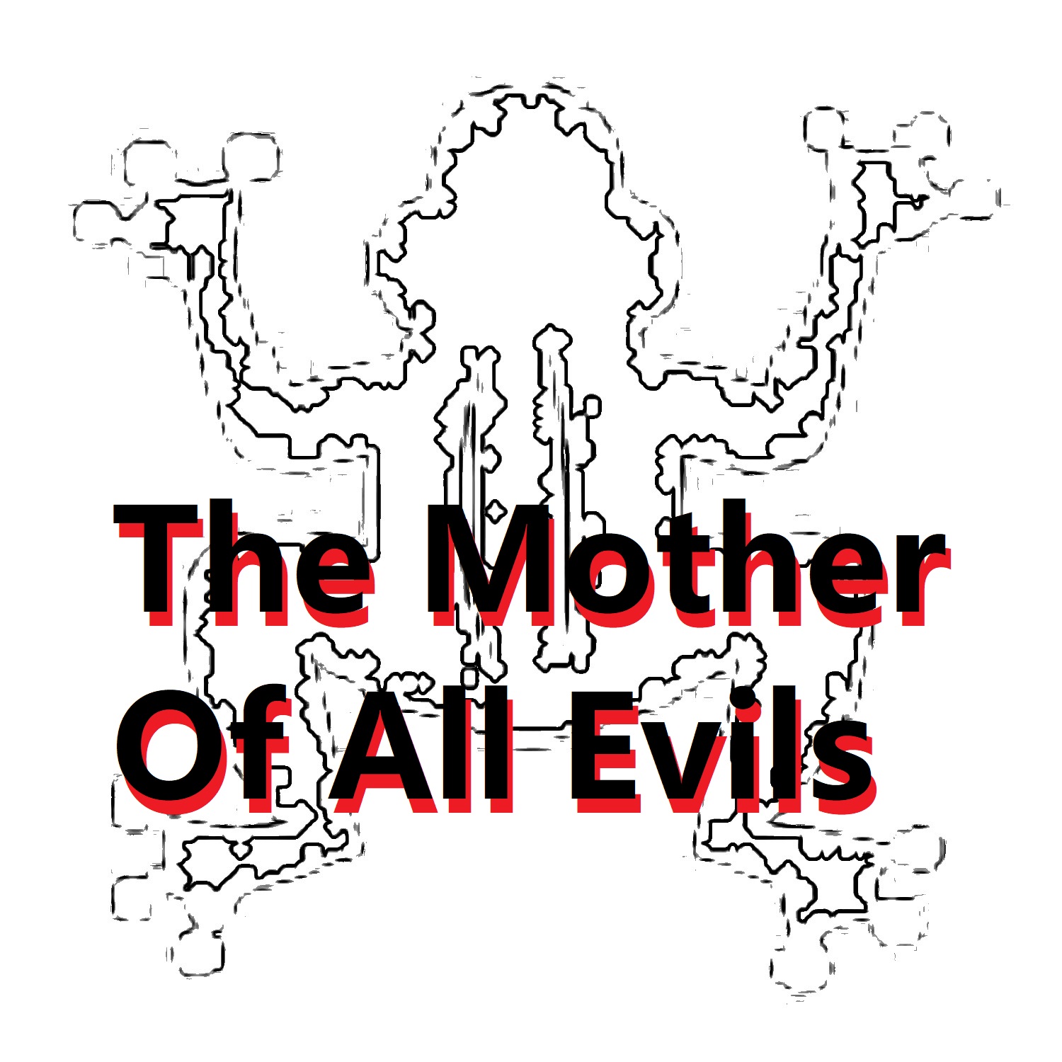 The Mother Of All Evils