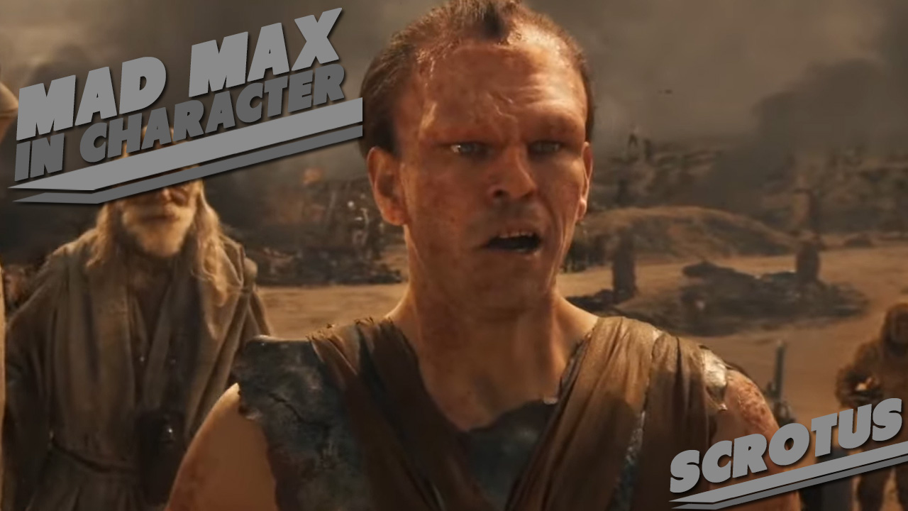 Mad Max In Character – Scrotus