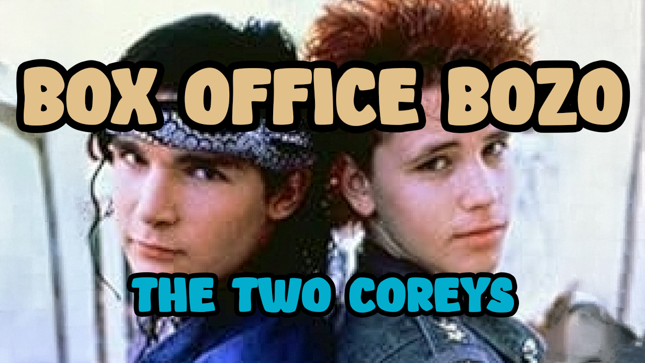Box Office Bozo – The Two Coreys