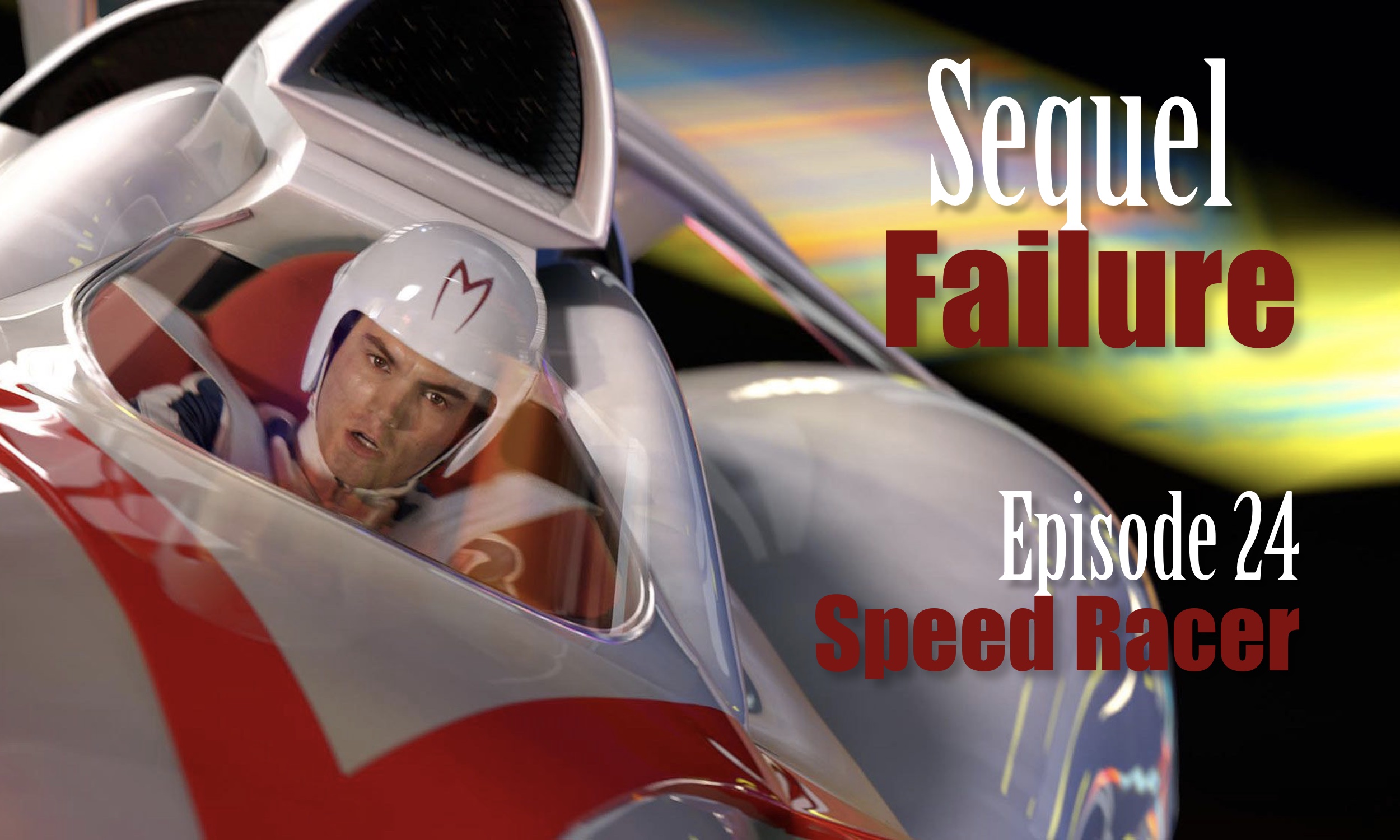 Sequel Failure – Episode 24 – Speed Racer