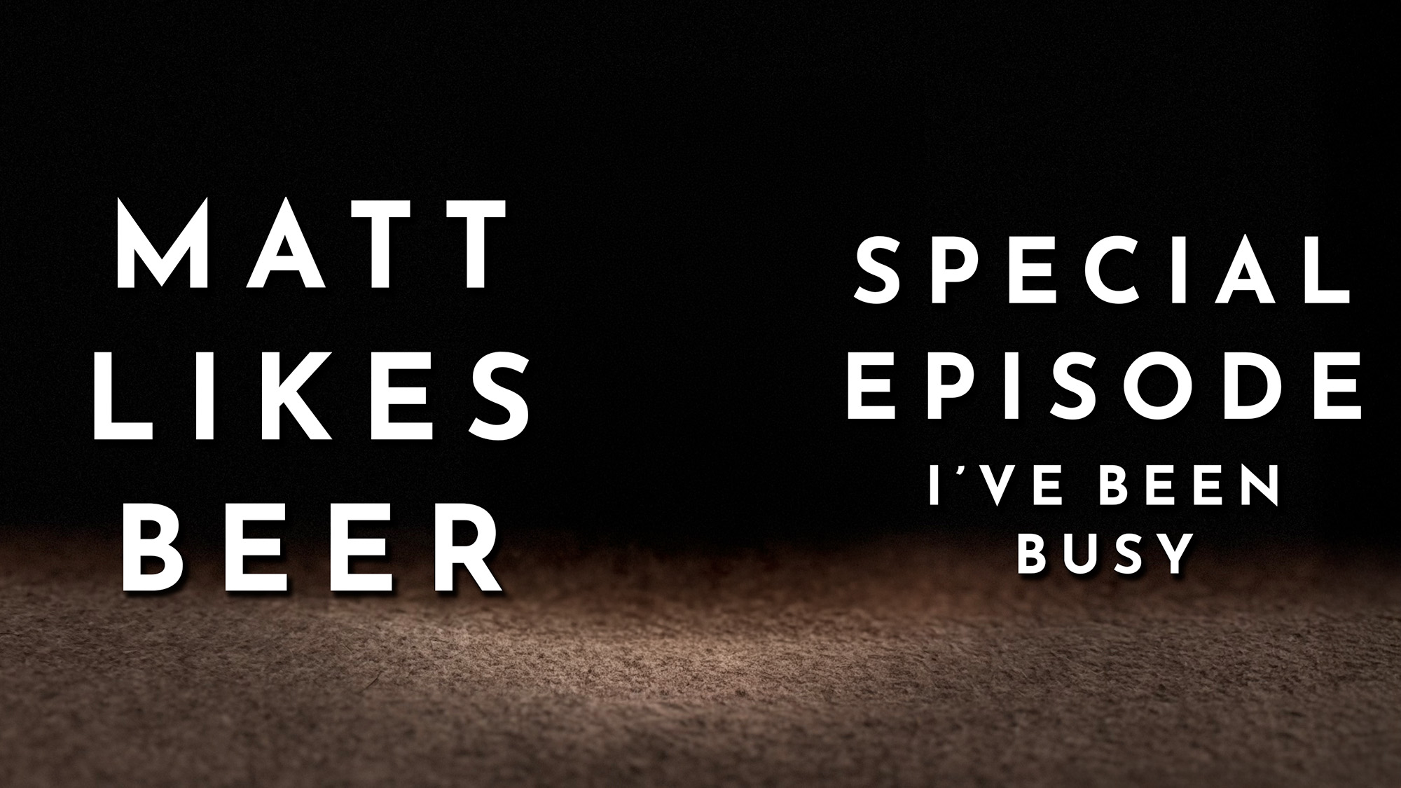 Matt Likes Beer – Special Episode – I’ve Been Busy