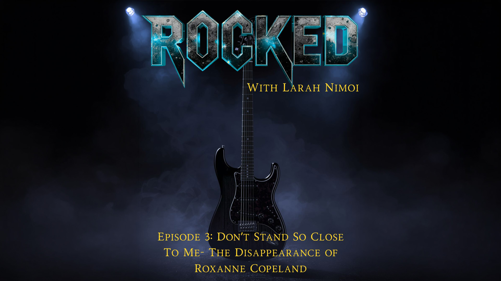 Rocked – Teaser – Don’t Stand So Close to Me- The Disappearance of Roxanne Copeland