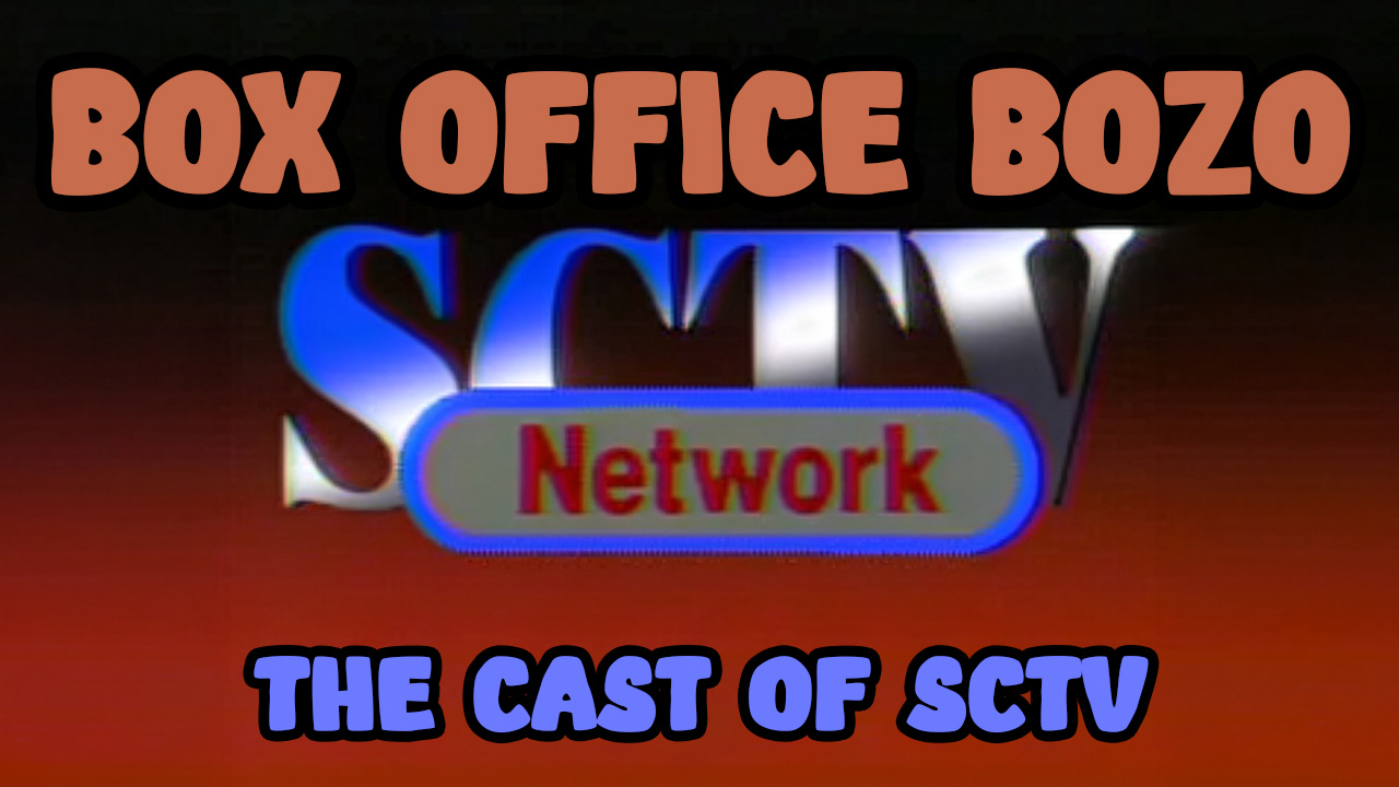 Box Office Bozo – The Cast of SCTV