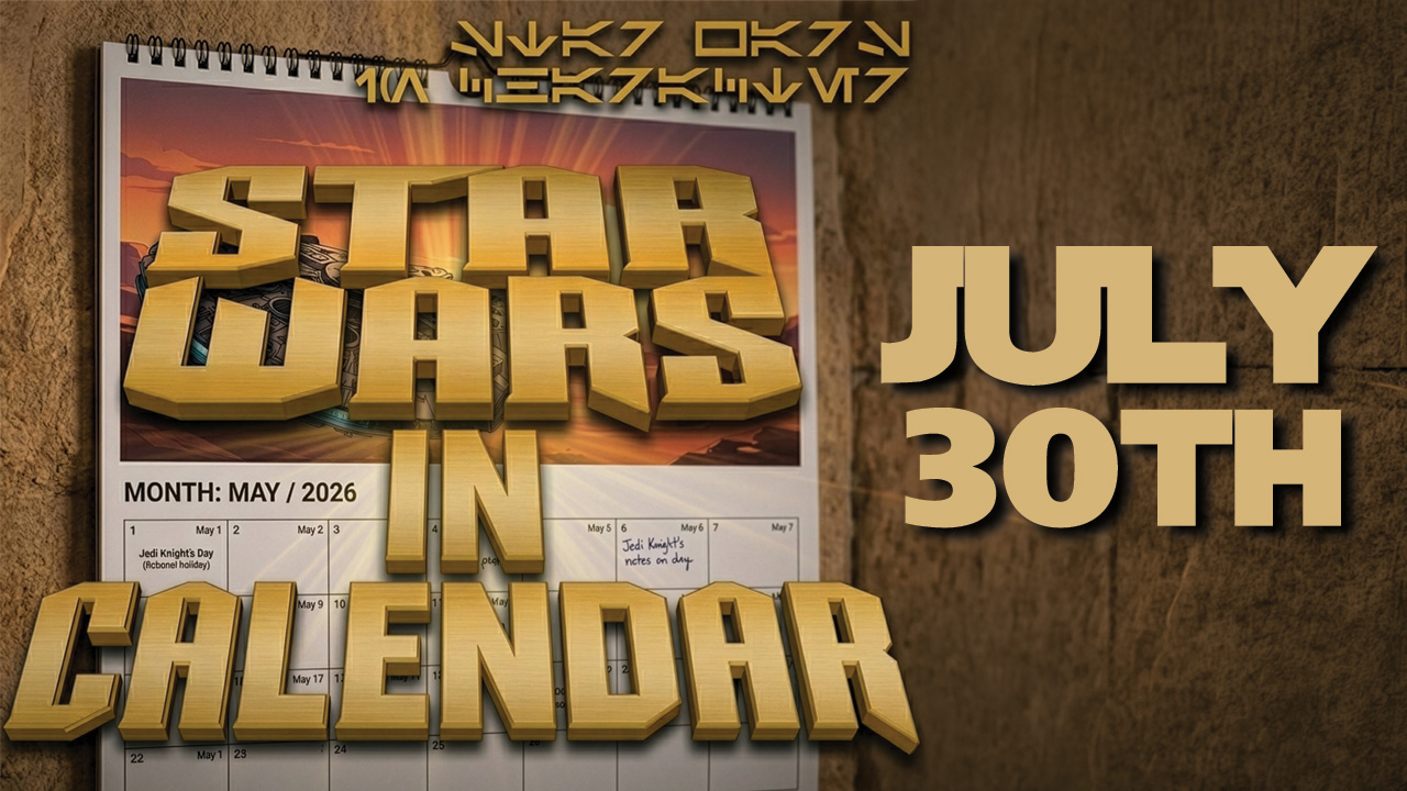 Star Wars in Calendar – July 30th