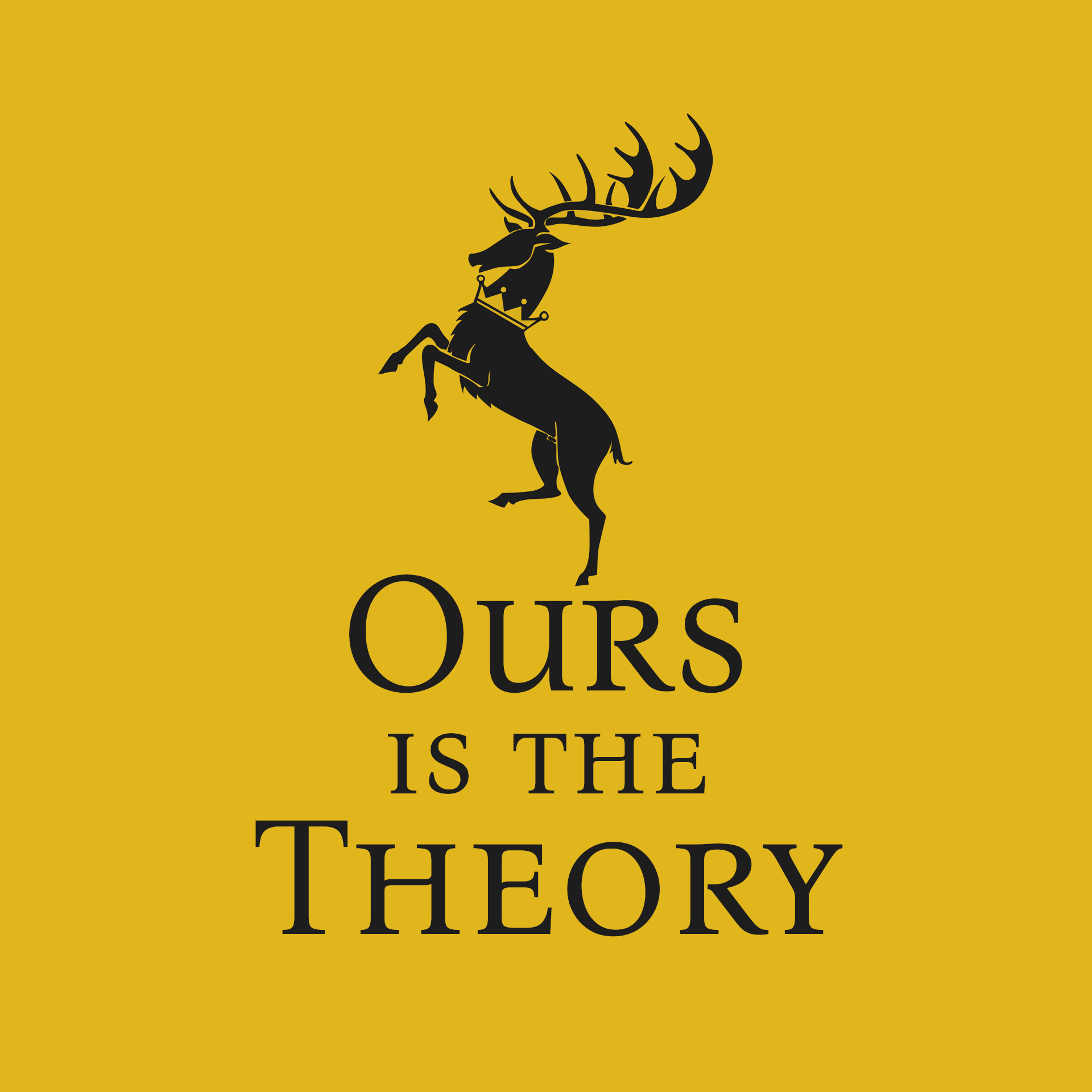 Ours is the Theory