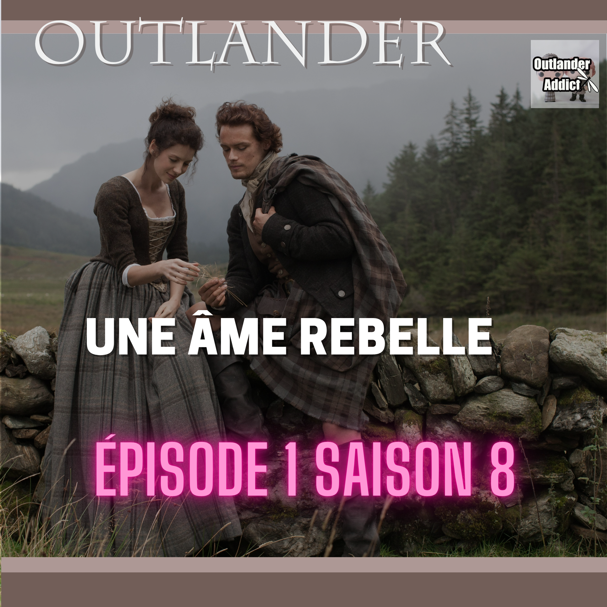 Outlander Addict | S8E01 | Une âme rebelle | Autour de l’épisode 1 (Saison 8)