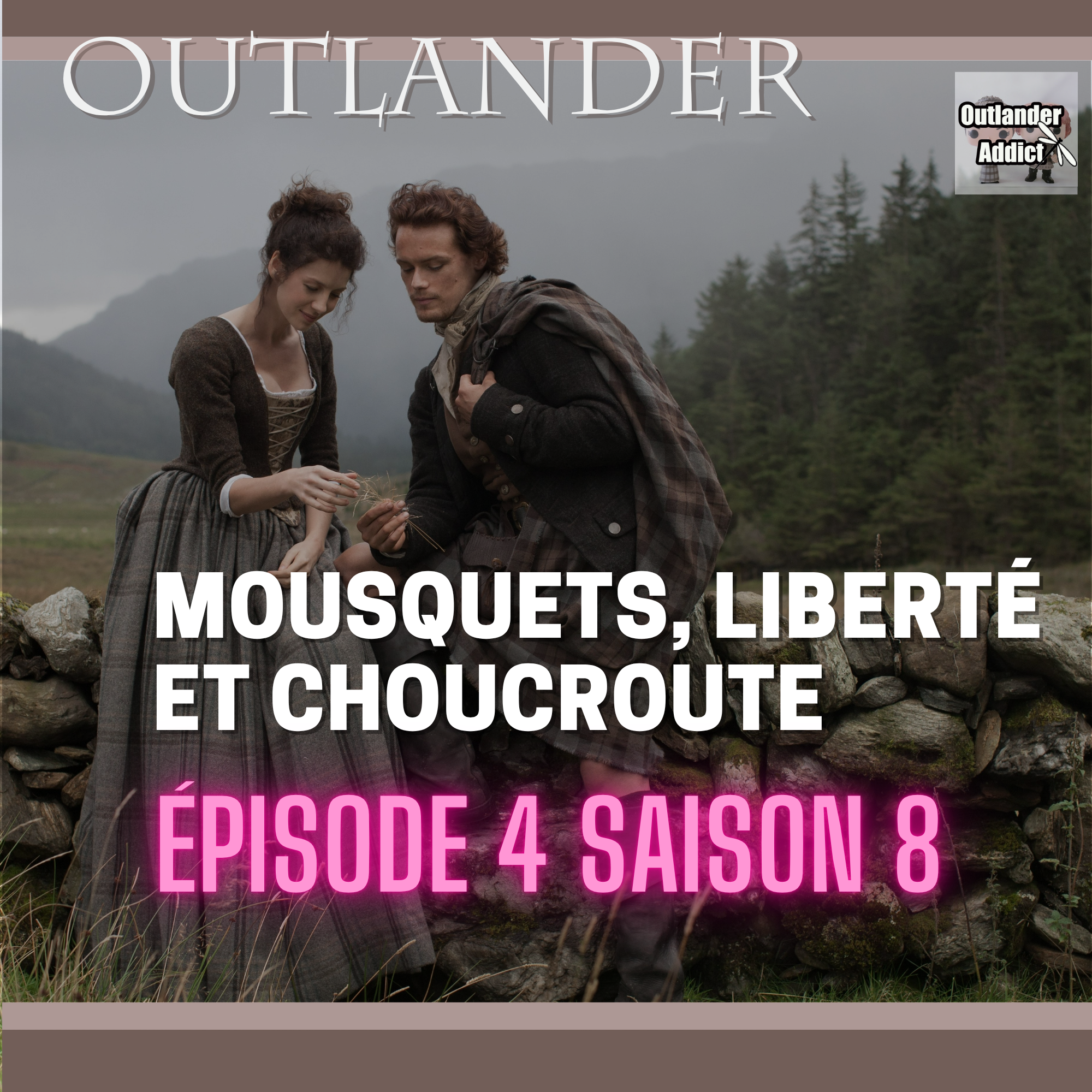 Outlander Addict | S8E04 | Mousquets, liberté et choucroute | Autour de l’épisode 4 (Saison 8)