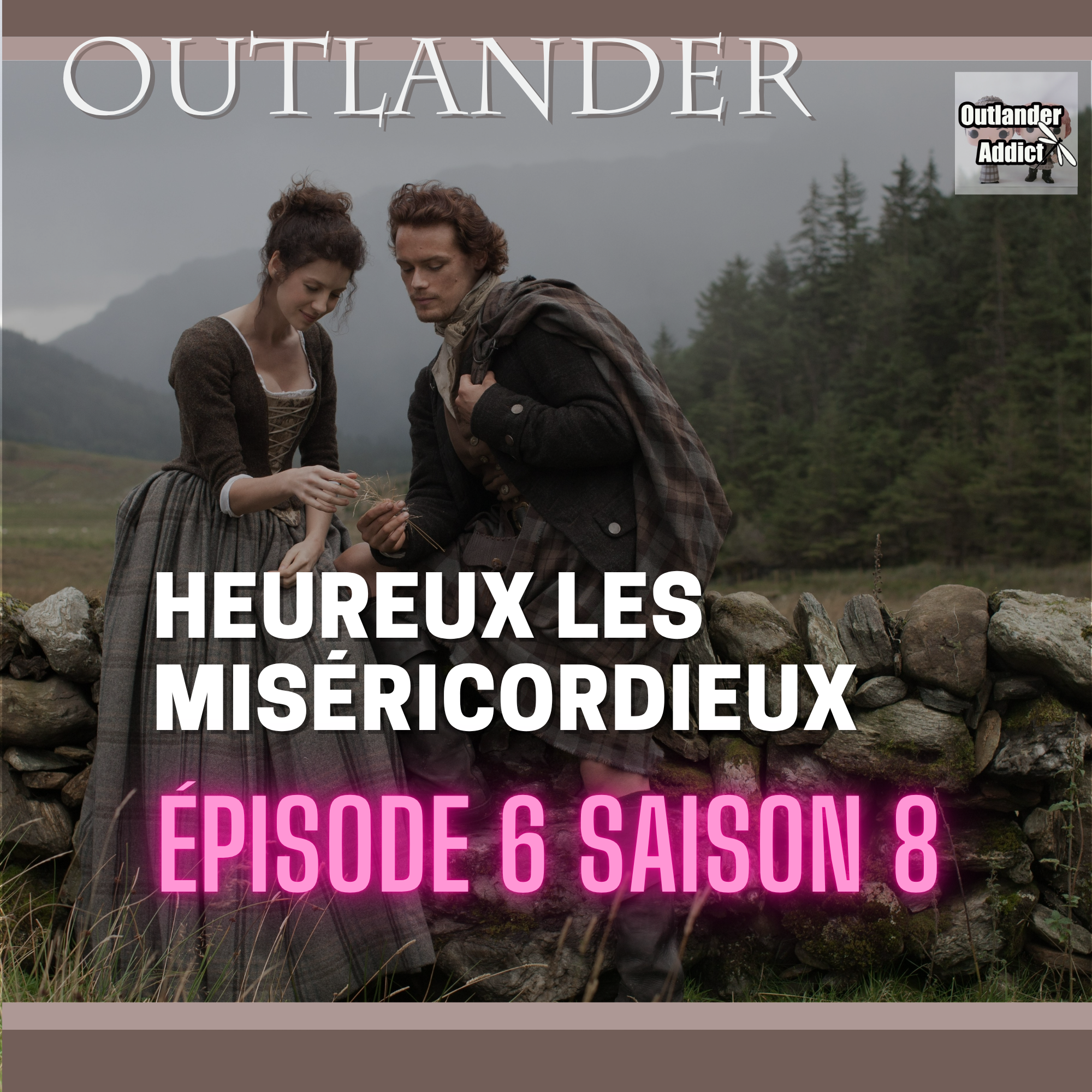 Outlander Addict | S8E06 | Heureux les miséricordieux | Autour de l’épisode 6 (Saison 8)