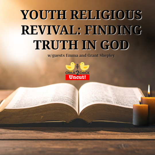 Youth Religious Revival: Finding Truth in God, Chick2Chick Episode #276