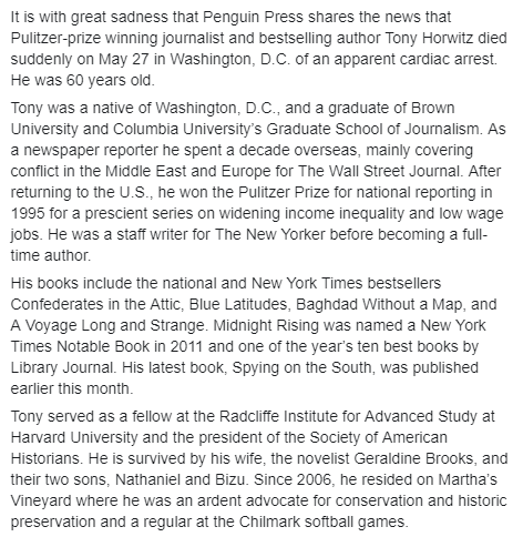 It is with great sadness that Penguin Press shares the news that Pulitzer-prize winning journalist and bestselling author Tony Horwitz died suddenly on May 27. For our full statement, please read below: 