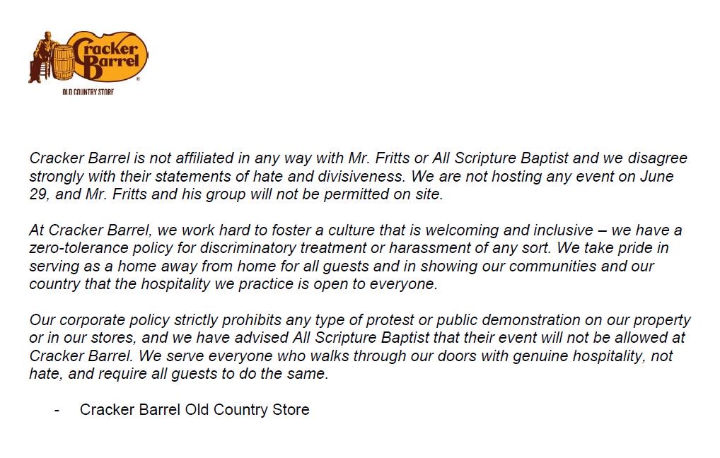 @TheTNHoller Cracker Barrel is not affiliated in any way with Mr. Fritts or All Scripture Baptist, and we are not hosting any event on June 29th. Please see our full statement below. 