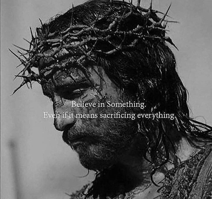 Believe in Jesus Christ. 

Even if it means sacrificing everything. #JustDoIt 
