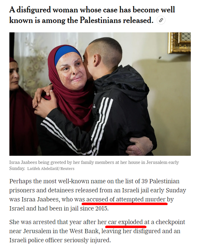 No, @nytimes, Israa Jaabees wasn't "accused of attempted murder." She was convicted. Because her car didn't passively explode, she detonated a gas canister meant to be part of a suicide bombing.

You also forgot to mention that Addameer, whom you cite as a "prisoners’ rights 