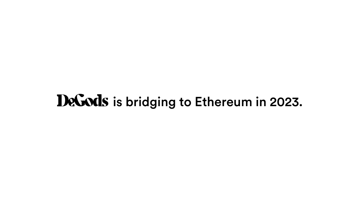 DeGods will officially bridge to Ethereum in Q1 of 2023.

The bridge is not the destination. 

It is on the path to get there. 