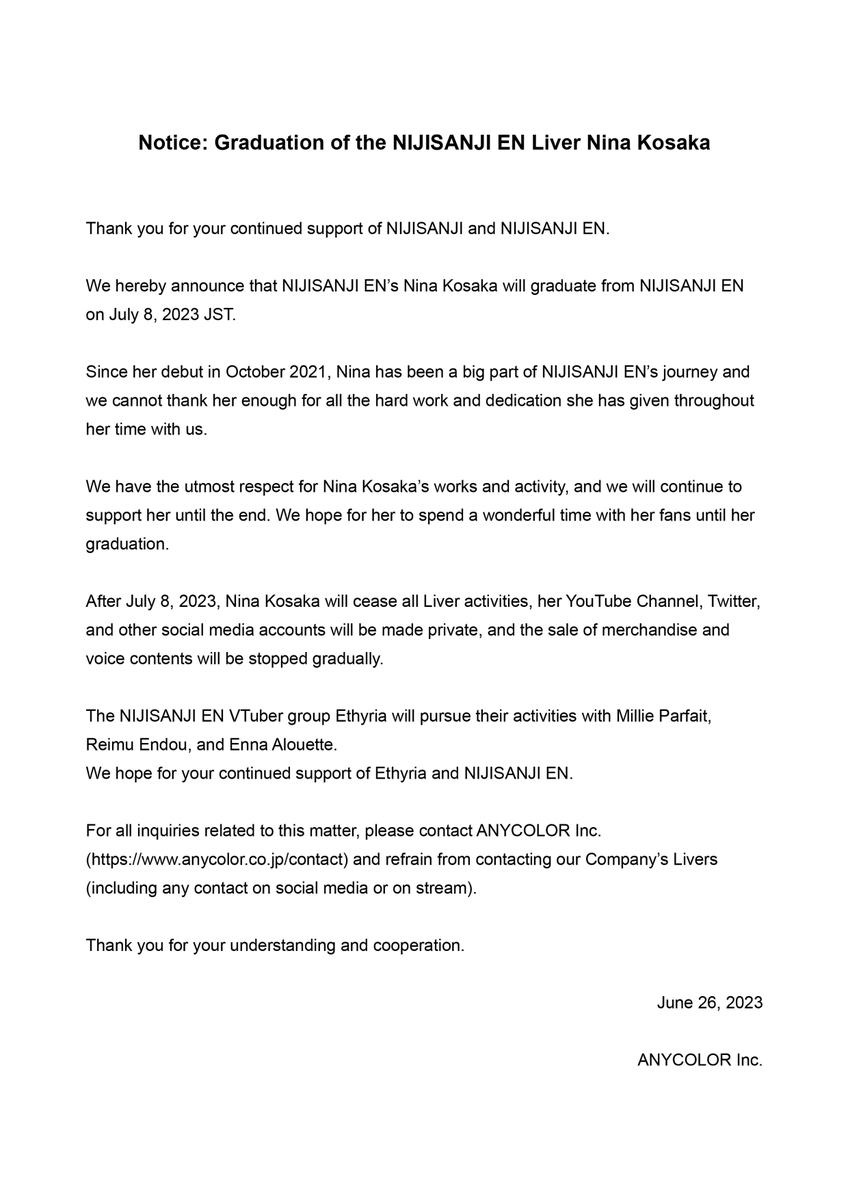 Thank you for your continued support to NIJISANJI and NIJISANJI EN.

This announcement is regarding to "Nina Kosaka" will graduate from NIJISANJI EN on July 8, 2023 JST. 