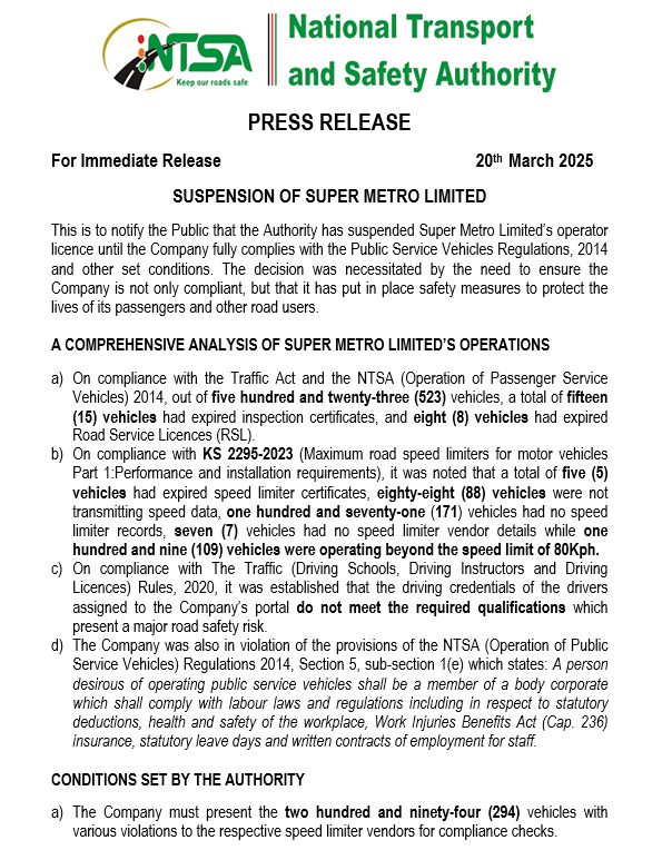 NTSA ALERT: SUSPENSION OF SUPER METRO LIMITED OPERATOR LICENCE

This is to notify the Public that the Authority has suspended Super Metro Limited’s operator licence until the Company fully complies with the Public Service Vehicles Regulations, 2014 and other set conditions. 