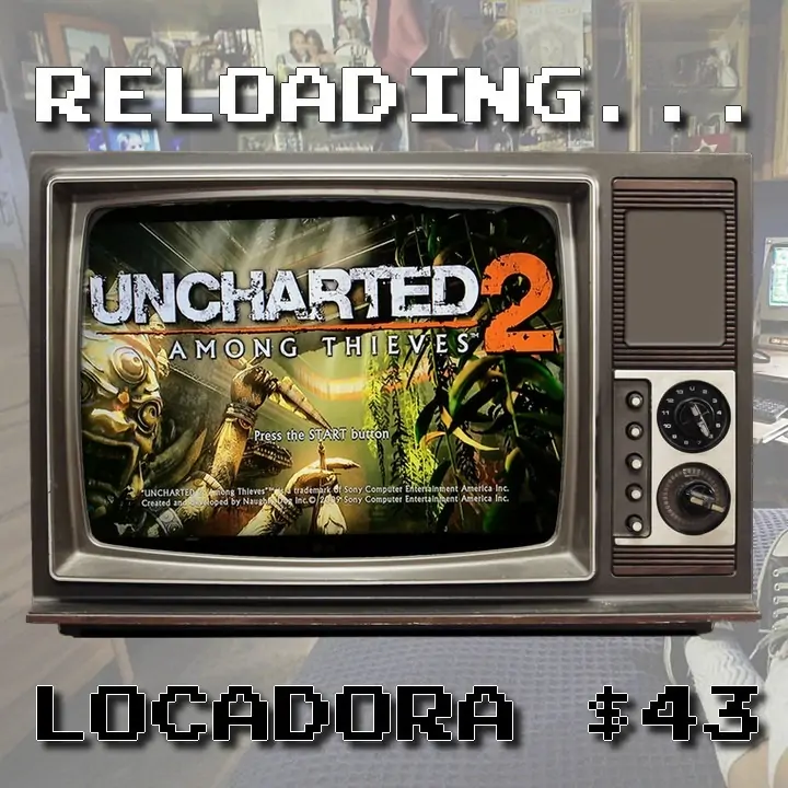 Reloading – Locadora #043 – Uncharted 2