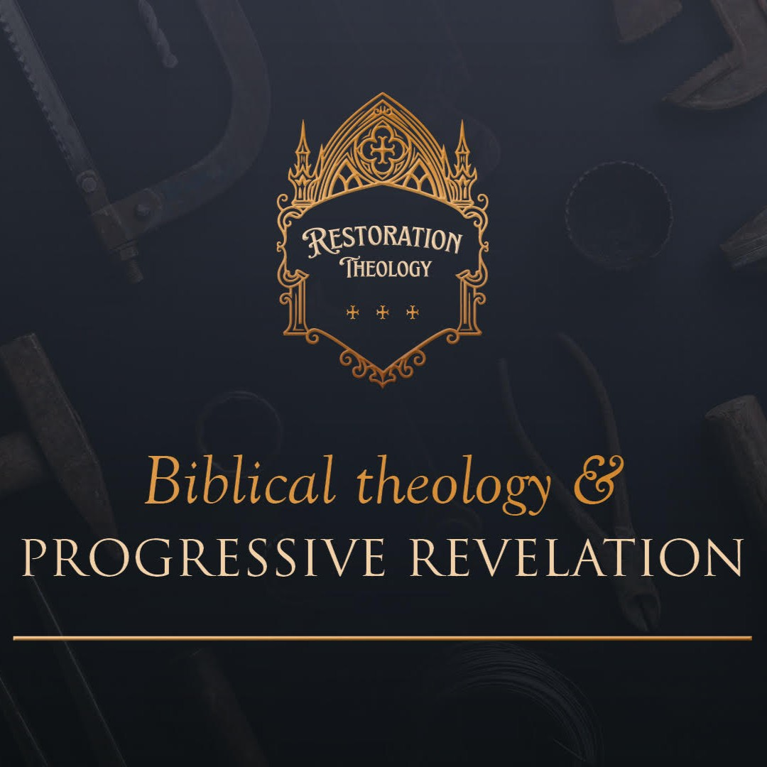644. Restoration Theology 10: Biblical Theology and Progressive Revelation