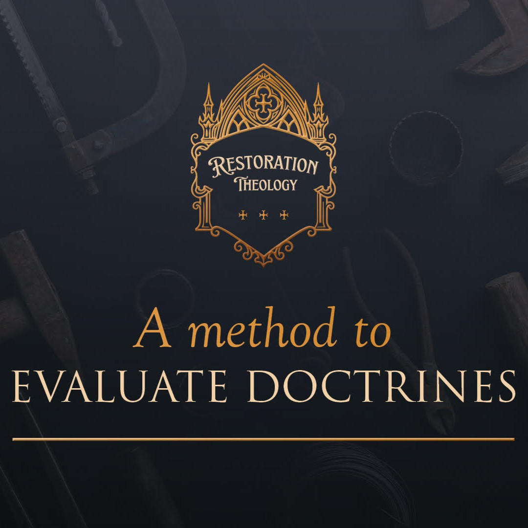 649. Restoration Theology 15: A Method to Evaluate Doctrines