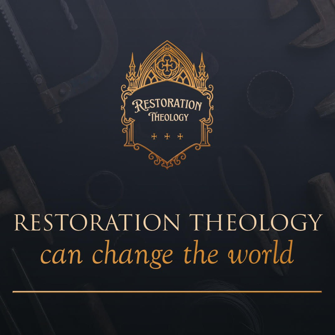 650. Restoration Theology 16: Restoration Theology Can Change the World
