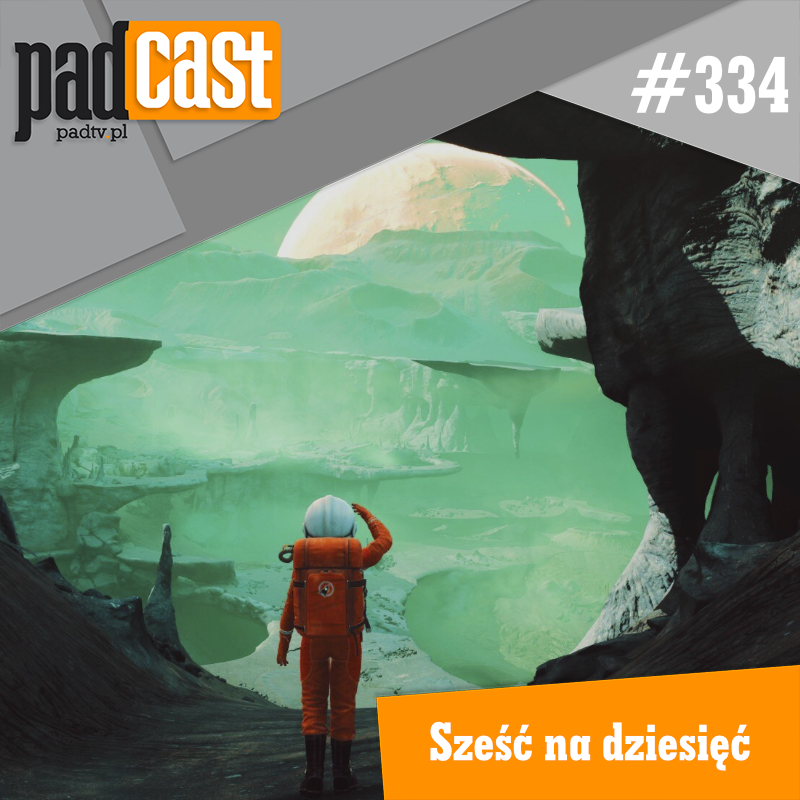 PADcast #334 – Sześć na dziesięć