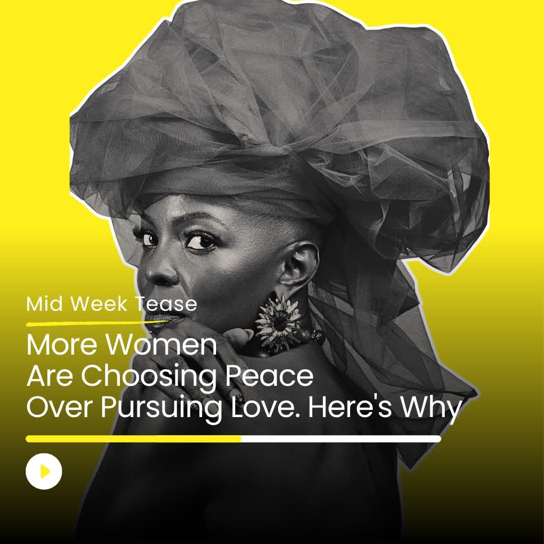 More Women Are Choosing Peace Over Pursuing Love. Here's Why | Mid Week Tease