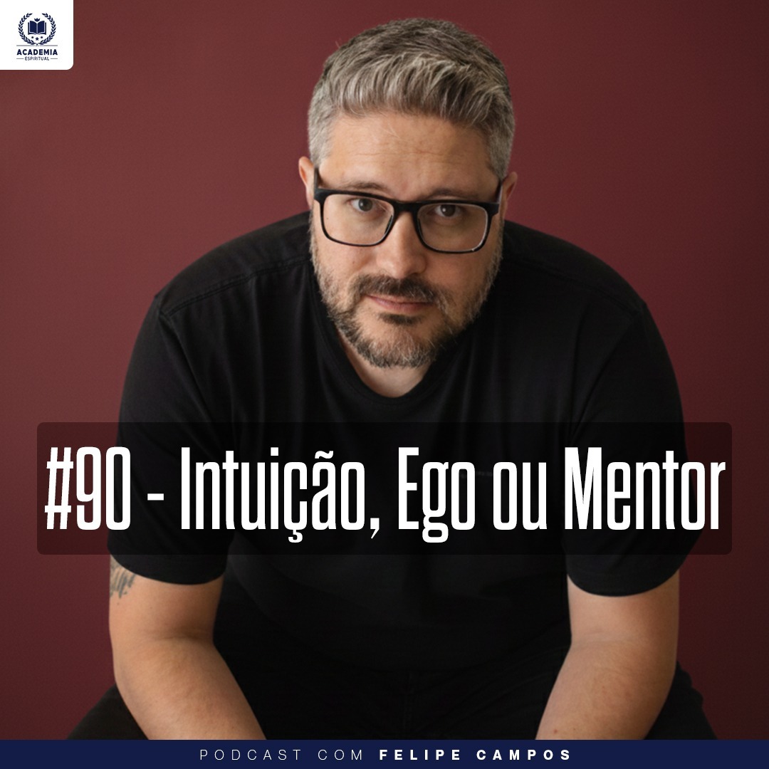 #90 - Intuição, Ego ou Mentor (com Felipe Campos)