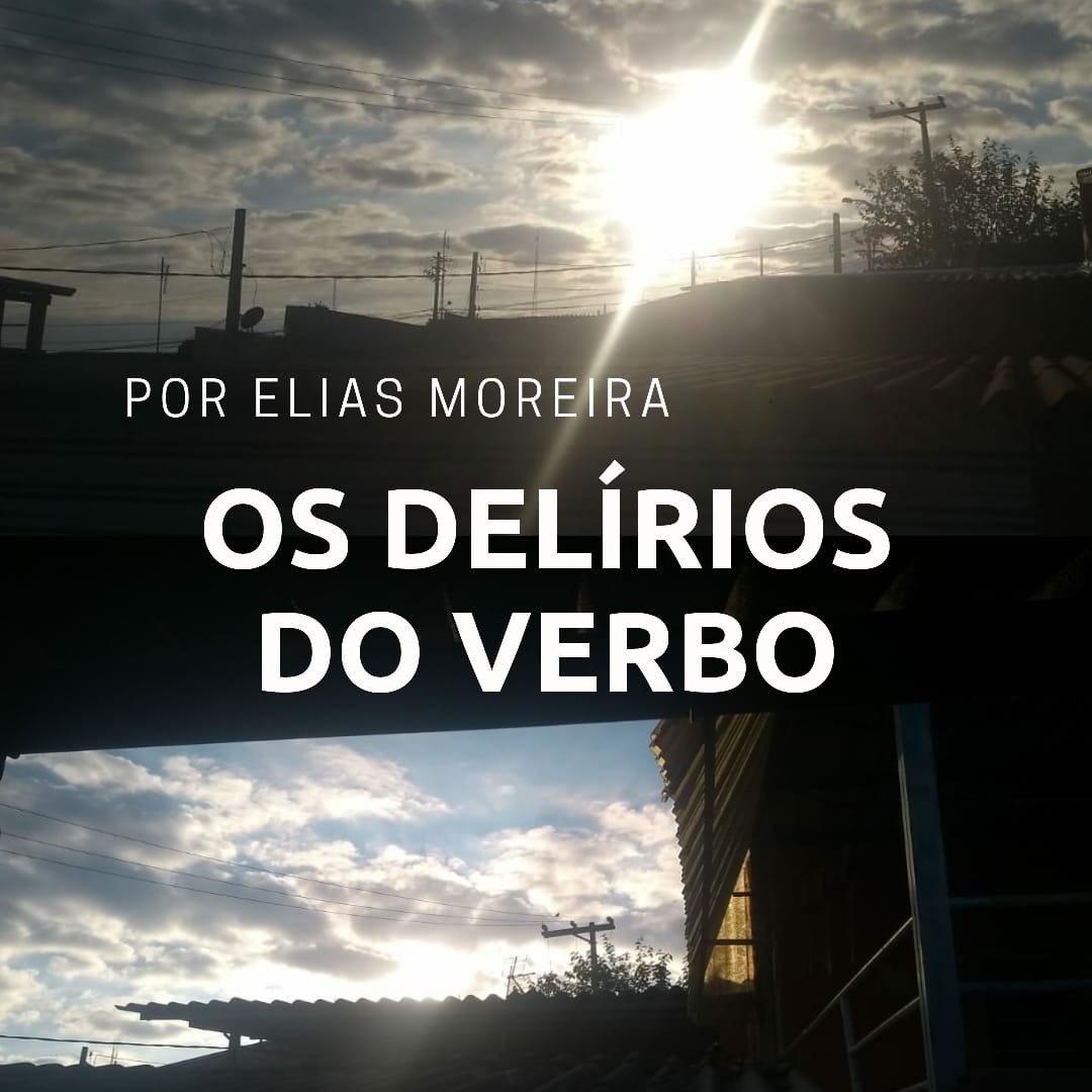 Os DelÃ­rios do Verbo | Por Elias Moreira