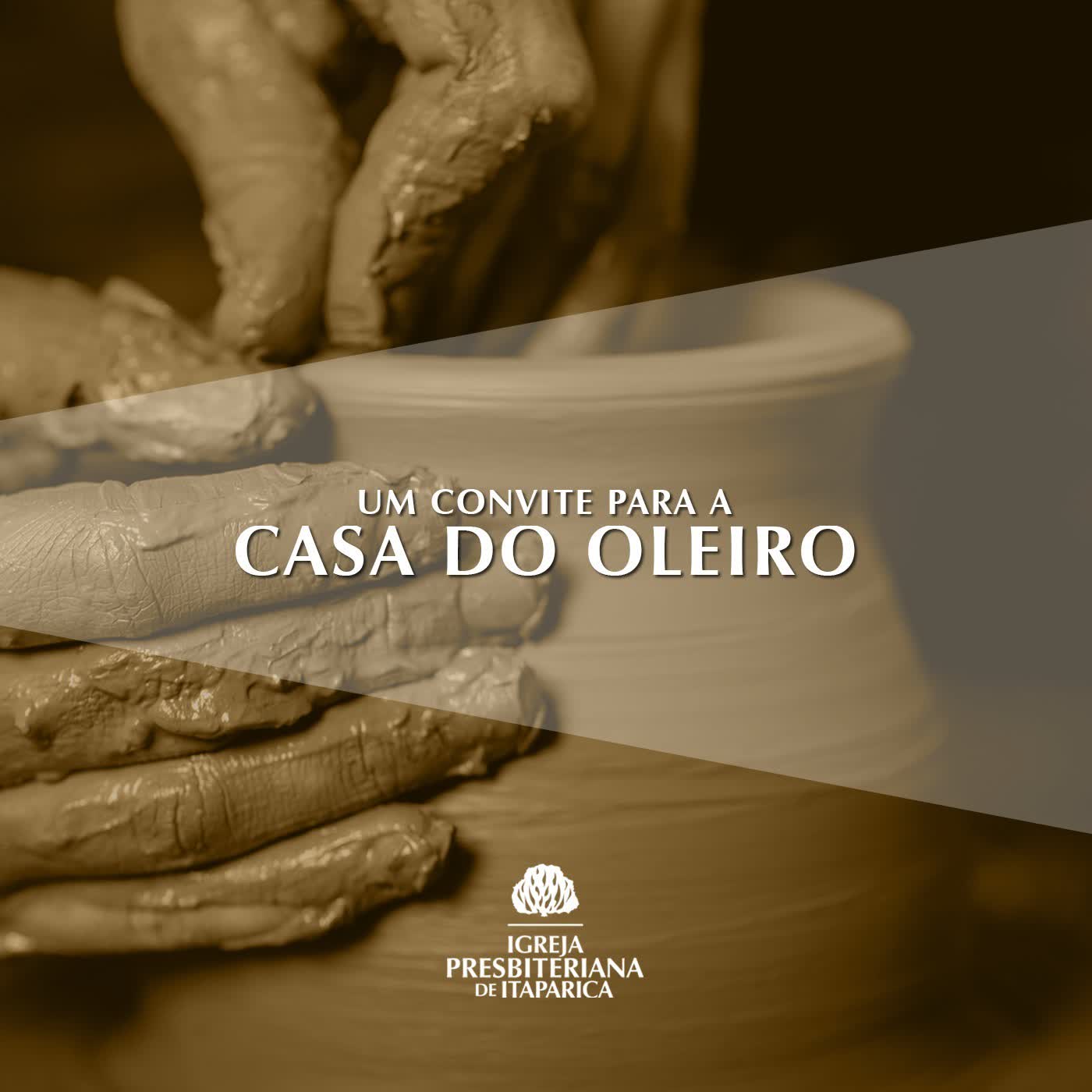 #4 UM CONVITE PARA A CASA DO OLEIRO - Rev. Cornélio Gonzaga