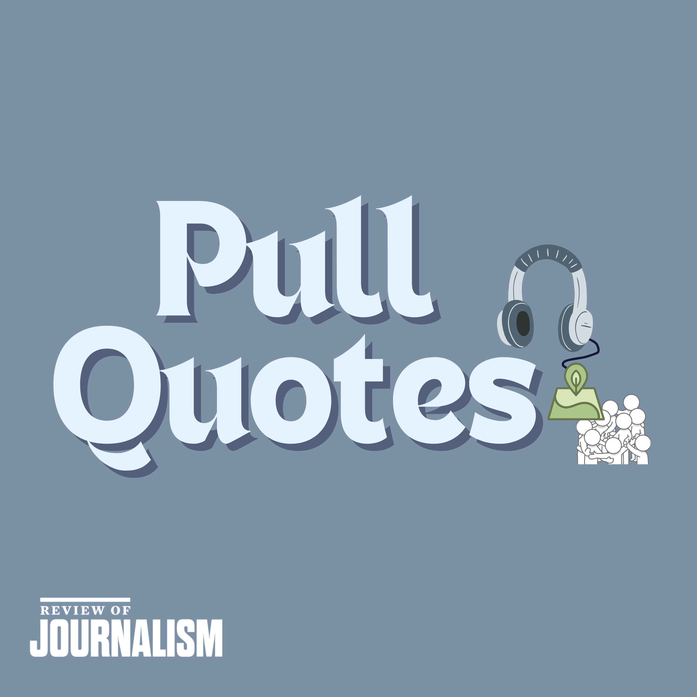 Pull Quotes – S7E3 – Hyperlocal, Community-Driven Journalism with Anita Li