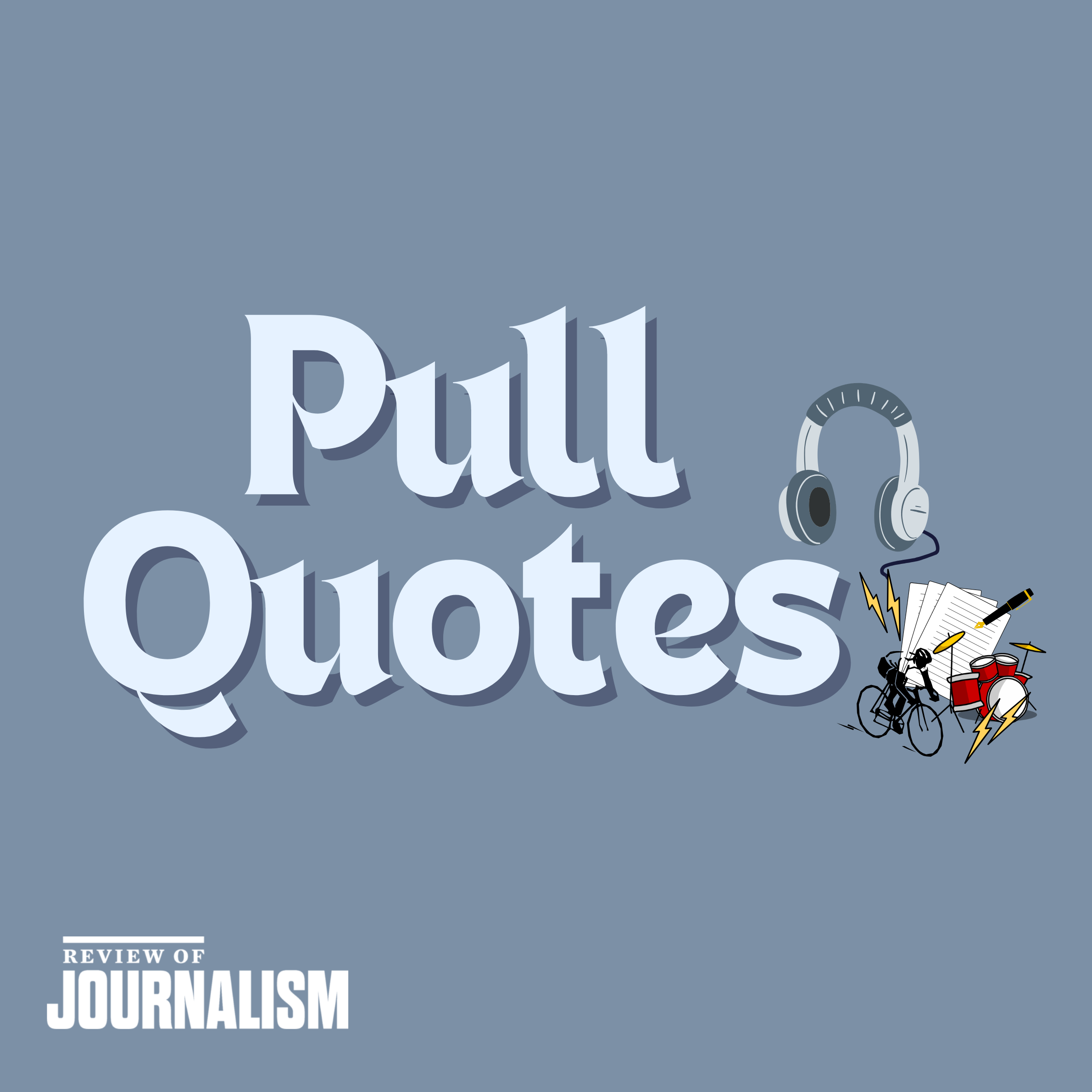 Pull Quotes – S7E5 – Shaping a Generation of Feature Writers with Bill Reynolds